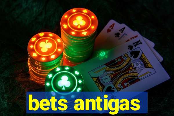 bets antigas